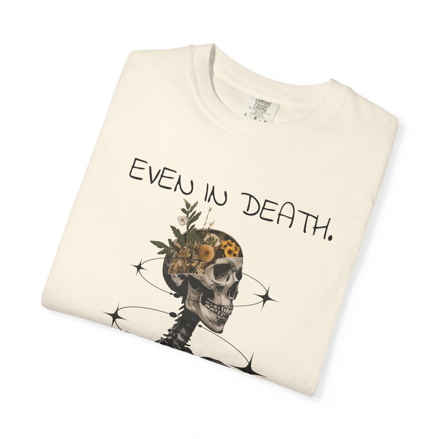 'Even In Death' Comfort Tee