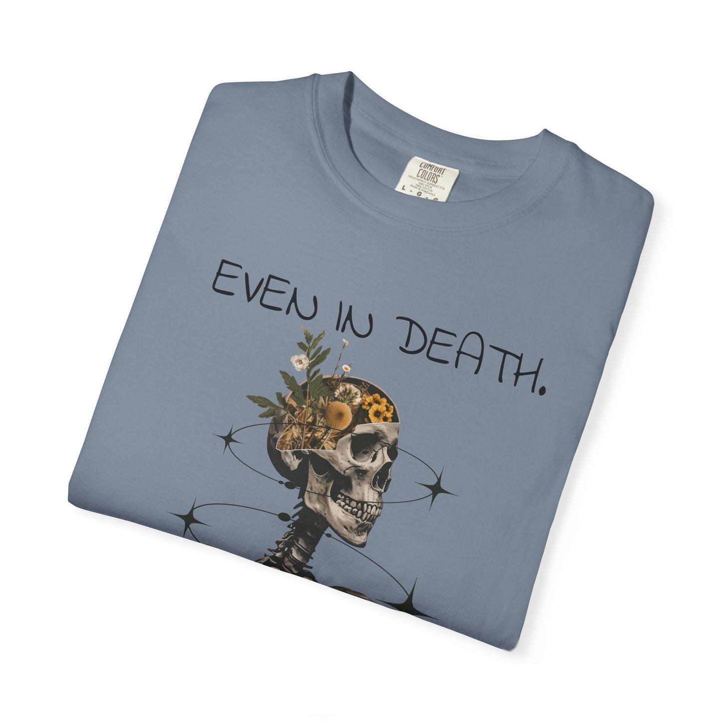 'Even In Death' Comfort Tee