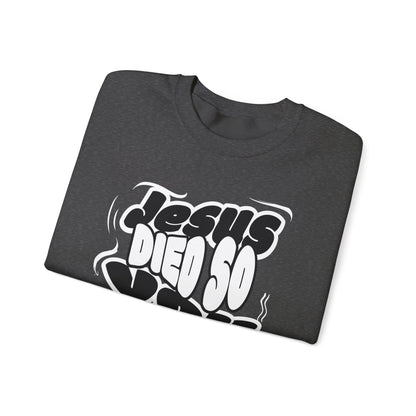 'Jesus Died So You Can Live' Sweatshirt