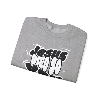 'Jesus Died So You Can Live' Sweatshirt