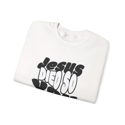 'Jesus Died So You Can Live' Sweatshirt