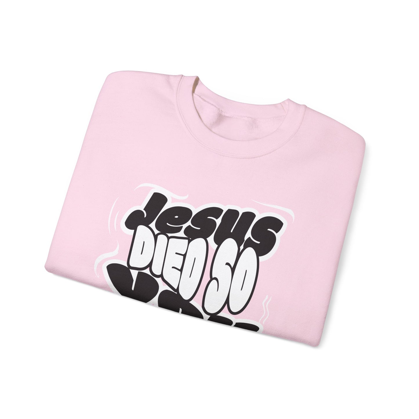 'Jesus Died So You Can Live' Sweatshirt