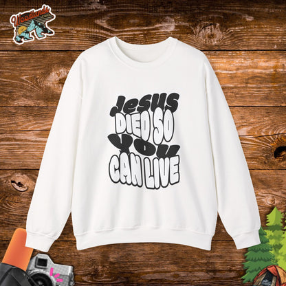 'Jesus Died So You Can Live' Sweatshirt
