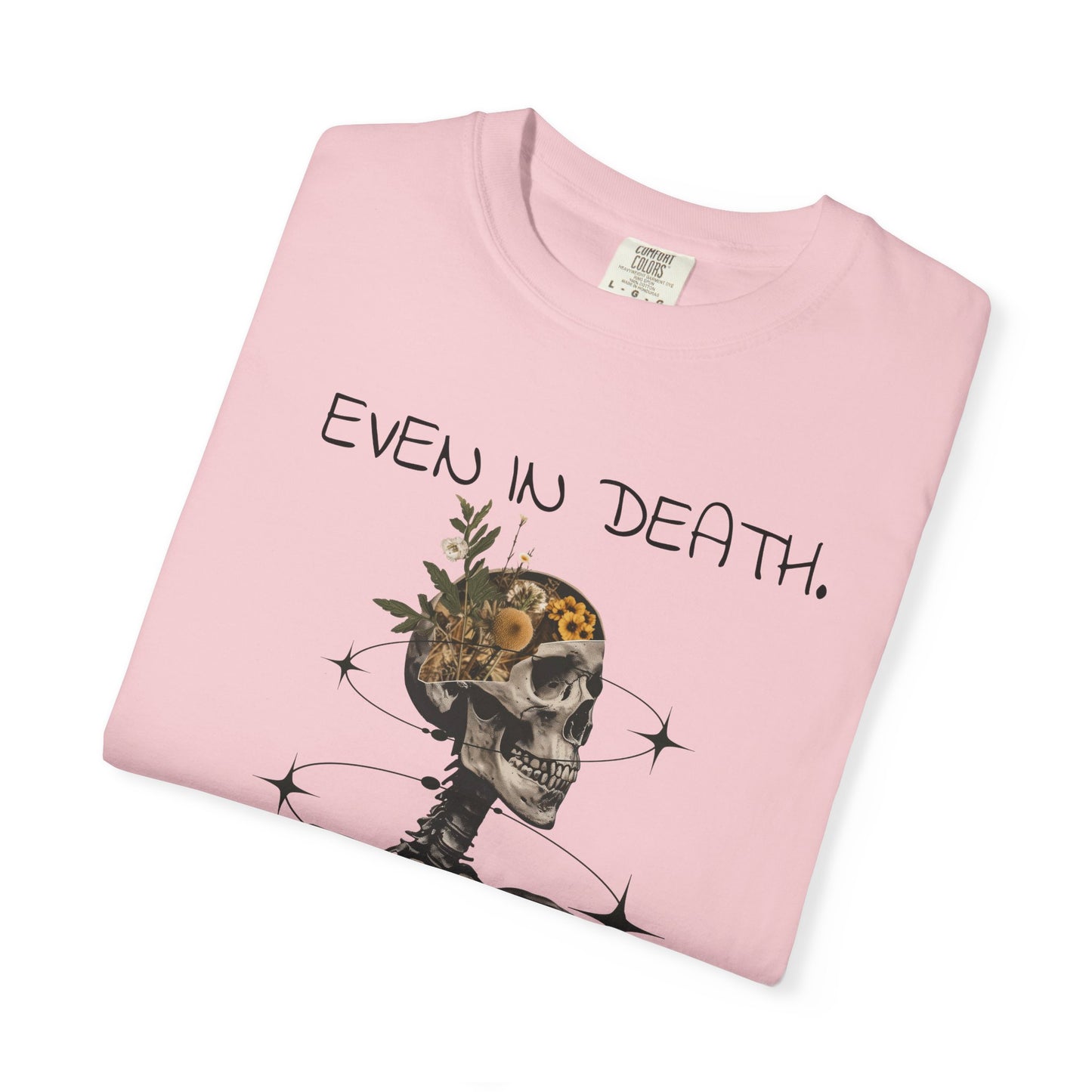 'Even In Death' Comfort Tee