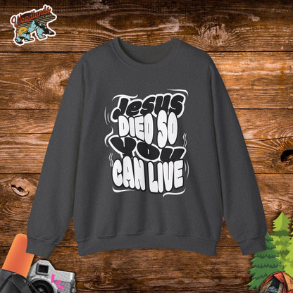 'Jesus Died So You Can Live' Sweatshirt